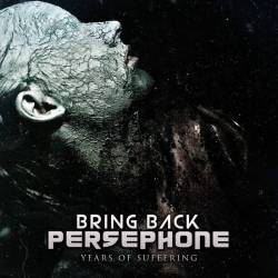 Bring Back Persephone : Years of Suffering
